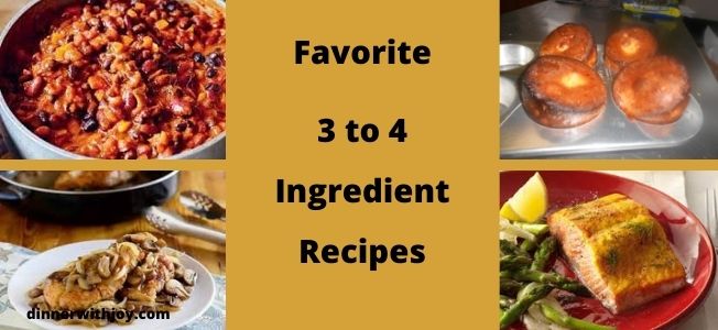 Favorite 3 4 ingredient recipes dinner with joy