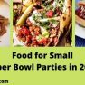 Food for Small Super Bowl Parties in 2021