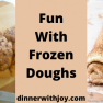 Fun With Frozen Doughs