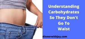 Understanding Carbohydrates So They Don't Go To Waist