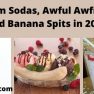 Ice Cream Sodas_ Awful Awfil Shakes and Banana Spits in 2022