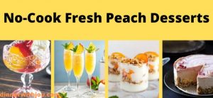 No-Cook Fresh Peach Desserts