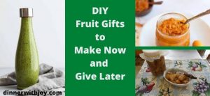 DIY Fruit Gifts to Make Now and Give Later