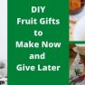 DIY Fruit Gifts to Make Now and Give Later