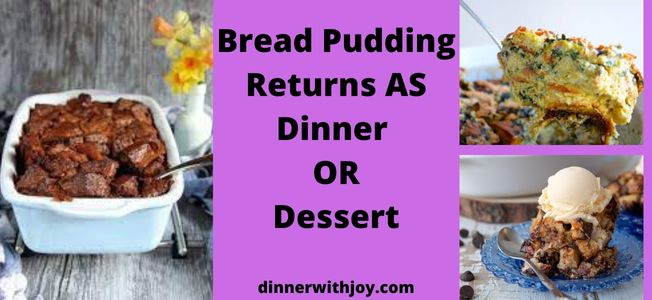 Bread Pudding Returns AS Dinner OR Dessert