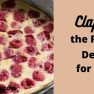 CLAFOUTIS-THE PERFECT DESSERT FOR THE SEASON