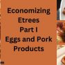 Economizing Etrees Part Eggs andPork Products