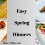 Easy Spring Dinners